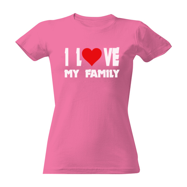I love my family white font T-shirt