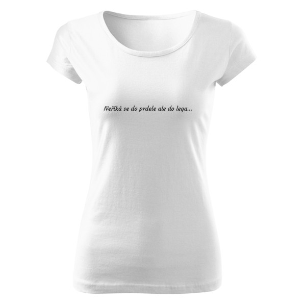 Tričko s potlačou Neříká se do prdele ale do lega...